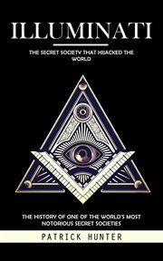 Illuminati : The Secret Society That Hijacked the World (The History of One of the World's Most Notorious Secret cover image cdn