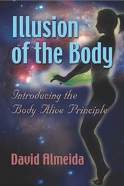 Illusion of the Body : Introducing the Body Alive Principle cover image cdn