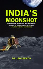 India's Moonshot : How Ambition, Engineering and Imagination Put India on the South Pole of the Moon. cover image cdn
