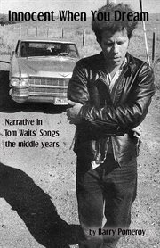 Innocent When You Dream : Narrative in Tom Waits' Songs. The Middle Years cover image cdn