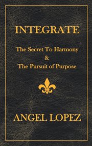 Integrate : The Secret To Harmony & The Pursuit of Purpose cover image cdn