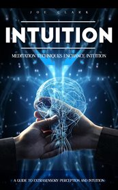 Intuition : Meditation Techniques Enchance Intuition (A Guide to Extrasensory Perception and Intuition) cover image cdn