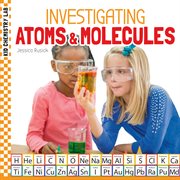 Investigating Atoms & Molecules : Kid Chemistry Lab cover image cdn