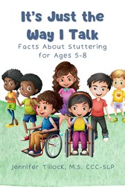It's Just The Way I Talk : Facts About Stuttering for Ages 5-8 cover image cdn