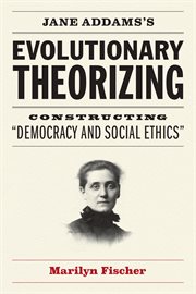 Jane Addams's Evolutionary Theorizing : Constructing "Democracy and Social Ethics" cover image cdn