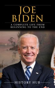 Joe Biden : A Complete Life From Beginning to the End cover image cdn
