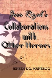 Jose Rizal's Collaborations With Other Heroes cover image cdn