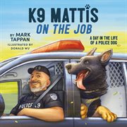K9 Mattis on the Job : A Day in the Life of a Police Dog cover image cdn