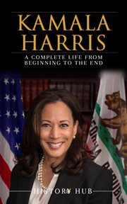 Kamala Harris : a complete life from beginning to the end cover image cdn