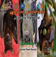 Kids on Earth : Fruit Bat. Maldives. Kids on Earth  Wildlife Adventures cover image cdn