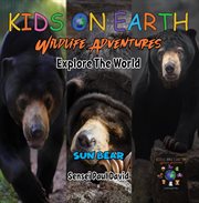 Kids on Earth : Sun Bear. Cambodia. Kids on Earth  Wildlife Adventures cover image cdn