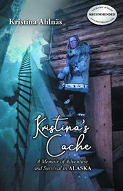 Kristina's Cache : A Memoir of Adventure and Survival in Alaska cover image cdn