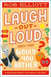 Laugh-Out-Loud : Would You Rather. Laugh-Out-Loud Jokes for Kids cover image cdn