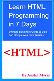 Learn HTML Programming in 7 Days : Ultimate Beginners Guide to Build and Design Your Own Website cover image cdn