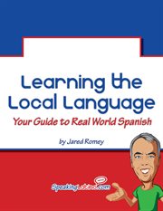 Learning the Local Language : Your Guide to Real World Spanish cover image cdn