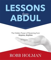 Lessons From Abdul : The Hidden Power of Receiving from Anyone, Anytime cover image cdn