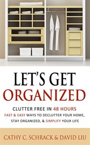 Let's Get Organized! : Clutter Free in 48 Hours: Fast & Easy Ways to Declutter Your Home, Stay Organized, & Simplify Your L cover image cdn