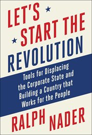 Let's Start the Revolution : Tools for Displacing the Corporate State and Building a Country that Works for the People cover image cdn