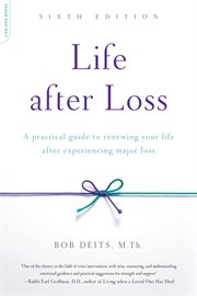 Life after Loss : A Practical Guide to Renewing Your Life after Experiencing Major Loss cover image cdn