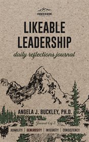 Likeable Leadership : Humility, Generosity, Integrity, Consistency. Likeable Leadership Reflections Journal cover image cdn
