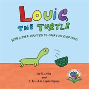 Louie, the Turtle Who Never Wanted to Carry His Own Shell cover image cdn