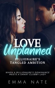 Love Unplanned : Billionaire's Tangled Ambition cover image cdn