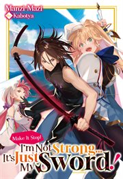 Make It Stop! I'm Not Strong… It's Just My Sword! Volume 1 cover image cdn