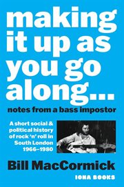 Making It up as You Go Along : Notes From a Bass Impostor cover image cdn