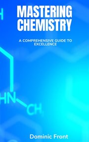 Mastering Chemistry : A Comprehensive Guide to Excellence cover image cdn