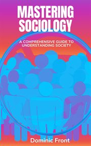 Mastering Sociology : A Comprehensive Guide to Understanding Society cover image cdn