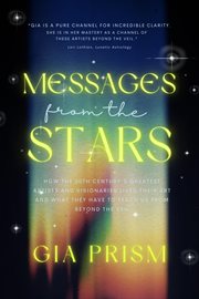 Messages From the Stars : How the 20th Century's Greatest Creatives and Visionaries Lived Their Art, cover image cdn
