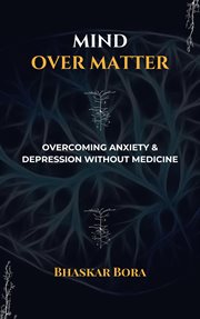 Mind over Matter : Overcoming Anxiety and Depression without Medicines cover image cdn