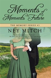 Moments of Moments Future : A Pride & Prejudice Reimagining cover image cdn