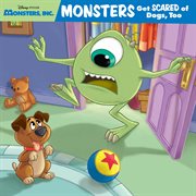 Monsters, Inc. : Monsters Get Scared of Dogs, Too. Disney Storybook cover image cdn