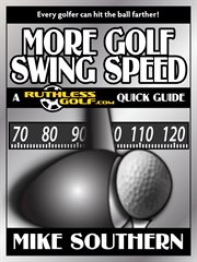 More Golf Swing Speed : A RuthlessGolf.com Quick Guide cover image cdn