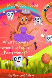 My Wobbly Tooth : What Happens when the Tooth Fairy Comes? cover image cdn