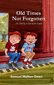 Old Times Not Forgotten : As Told by a Son of the South cover image cdn