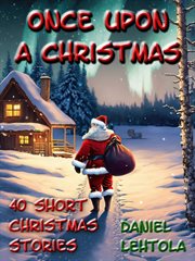 Once Upon a Christmas : 40 Short Christmas Stories. Once Upon a Christmas: 40 Short Christmas Stories cover image cdn