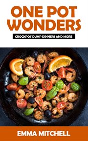 One Pot Wonders-Crock Pot Dump Dinners and More cover image cdn