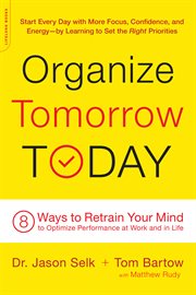 Organize Tomorrow Today : 8 Ways to Retrain Your Mind to Optimize Performance at Work and in Life cover image cdn