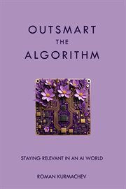 Outsmart the Algorithm : Staying Relevant in an AI World cover image cdn