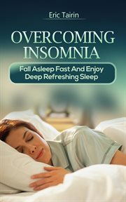 Overcoming Insomnia : Fall Asleep Fast and Enjoy Deep Refreshing Sleep cover image cdn