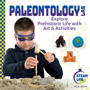 Paleontology Lab : Explore Prehistoric Life With Art & Activities. Explore Prehistoric Life with Art & Activities. STEAM Lab cover image cdn