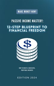 Passive Income Mastery : 12-Step Blueprint to Financial Freedom cover image cdn