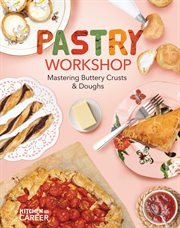 Pastry Workshop : Mastering Buttery Crusts & Doughs. Mastering Buttery Crusts & Doughs. Kitchen to Career cover image cdn