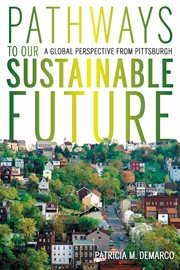 Pathways to Our Sustainable Future : A Global Perspective from Pittsburgh. Regional cover image cdn