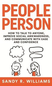 People Person : How to Talk to Anyone, Improve Social Awkwardness, and Communicate With Ease and Conf cover image cdn