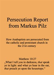 Persecution Report From Markus Pilz : How Anabaptists are persecuted from the catholic and protestant church in the 21st century cover image cdn