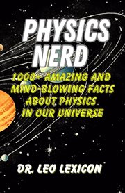 Physics Nerd : 1000+ Amazing and Mind-Blowing Facts About Physics in Our Universe cover image cdn