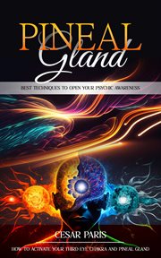 Pineal Gland : Best Techniques to Open Your Psychic Awareness (How to Activate Your Third Eye Chakra and Pineal Gla cover image cdn
